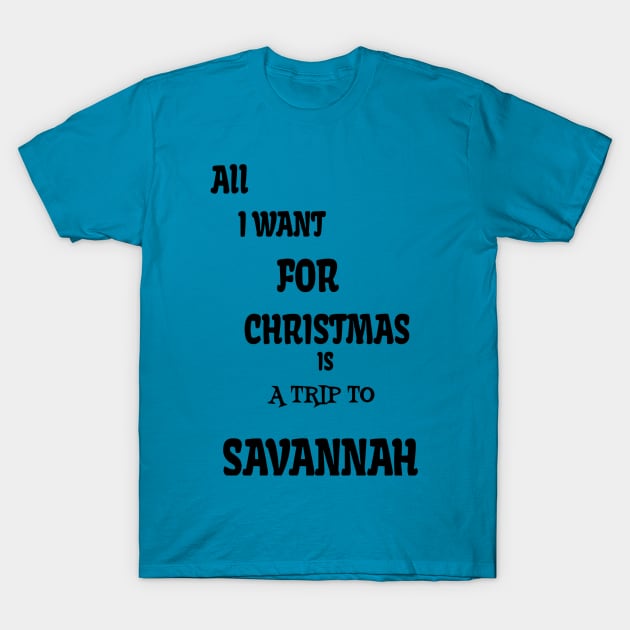 All i want for Christmas is a trip to Savannah T-Shirt by Imaginate